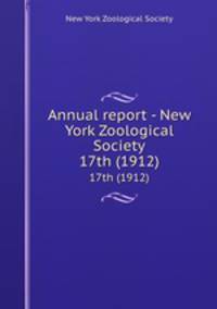 Annual report - New York Zoological Society. 17th (1912)