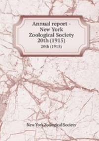 Annual report - New York Zoological Society. 20th (1915)