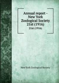 Annual report - New York Zoological Society. 21st (1916)