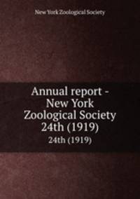 Annual report - New York Zoological Society. 24th (1919)