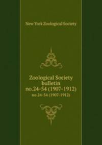 Zoological Society bulletin. no.24-54 (1907-1912)