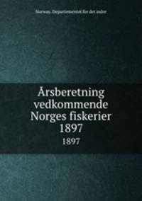 rsberetning vedkommende Norges fiskerier. 1897