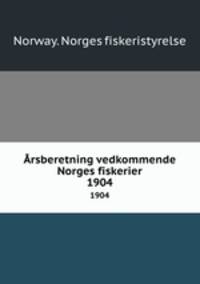 rsberetning vedkommende Norges fiskerier. 1904