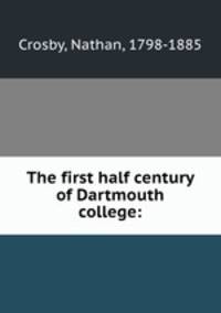 The first half century of Dartmouth college: