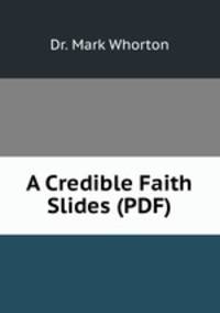 A Credible Faith Slides (PDF)