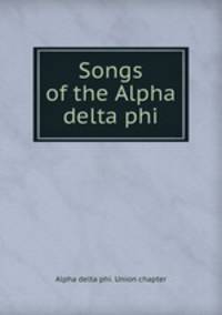 Songs of the Alpha delta phi