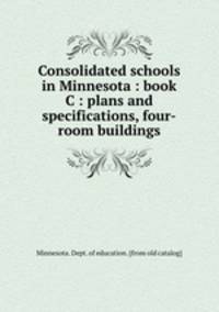Consolidated schools in Minnesota : book C : plans and specifications, four-room buildings