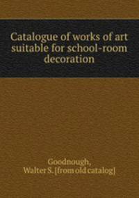 Catalogue of works of art suitable for school-room decoration