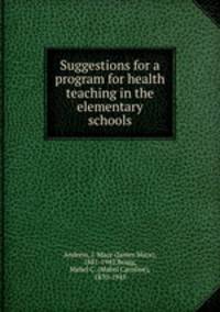 Suggestions for a program for health teaching in the elementary schools