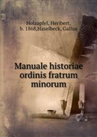 Manuale historiae ordinis fratrum minorum