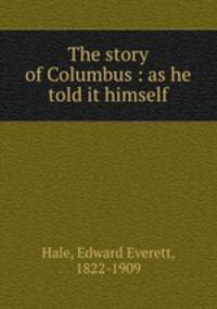 The story of Columbus : as he told it himself