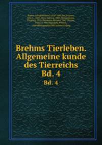 Brehms Tierleben. Allgemeine kunde des Tierreichs. Bd. 4