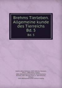 Brehms Tierleben. Allgemeine kunde des Tierreichs. Bd. 5
