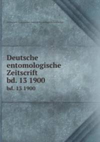 Deutsche entomologische Zeitscrift. bd. 13 1900