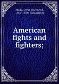 American fights and fighters;