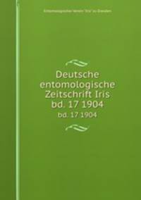 Deutsche entomologische Zeitschrift Iris. bd. 17 1904