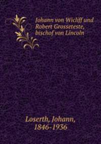 Johann von Wicliff und Robert Grosseteste, bischof von Lincoln