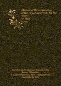 Manual of the corporation of the city of New York, for the years . yr.1865