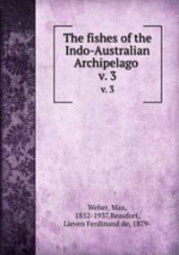 The fishes of the Indo-Australian Archipelago . v. 3