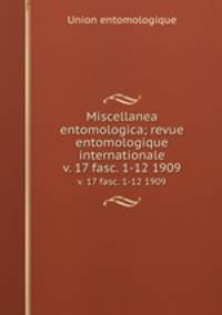 Miscellanea entomologica; revue entomologique internationale. v. 17 fasc. 1-12 1909