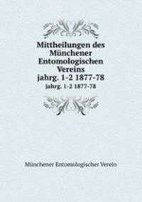 Mittheilungen des Mnchener Entomologischen Vereins. jahrg. 1-2 1877-78