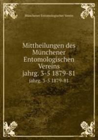 Mittheilungen des Mnchener Entomologischen Vereins. jahrg. 3-5 1879-81