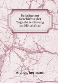 Beitrage zur Geschichte der Tagesbezeichnung im Mittelalter