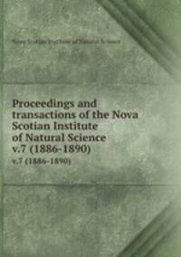 Proceedings and transactions of the Nova Scotian Institute of Natural Science. v.7 (1886-1890)