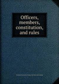 Officers, members, constitution, and rules