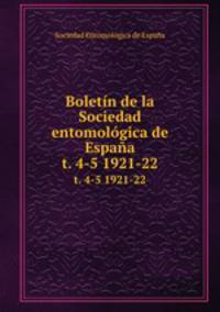 Boletn de la Sociedad entomolgica de Espaa. t. 4-5 1921-22