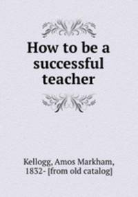 How to be a successful teacher