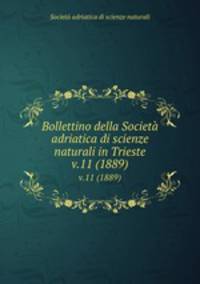 Bollettino della Societ adriatica di scienze naturali in Trieste. v.11 (1889)