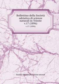 Bollettino della Societ adriatica di scienze naturali in Trieste. v.17 (1896)