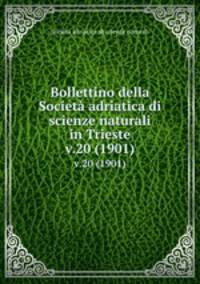 Bollettino della Societ adriatica di scienze naturali in Trieste. v.20 (1901)