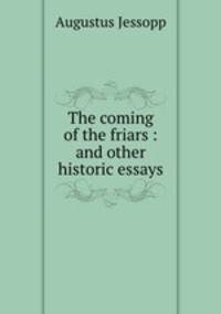 The coming of the friars : and other historic essays