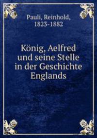 Konig, Aelfred und seine Stelle in der Geschichte Englands