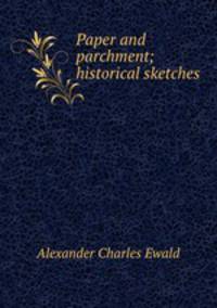 Paper and parchment; historical sketches