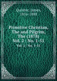 Primitive Christian, The and Pilgrim, The (1878). Vol. 2 : No. 1-51