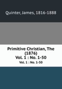 Primitive Christian, The (1876). Vol. 1 : No. 1-50