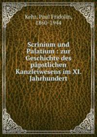 Scrinium und Palatium : zur Geschichte des ppstlichen Kanzleiwesens im XI. Jahrhundert