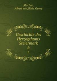 Geschichte des Herzogthums Steiermark. 6