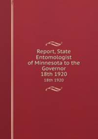 Report, State Entomologist of Minnesota to the Governor. 18th 1920