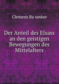 Der Anteil des Elsass an den geistigen Bewegungen des Mittelalters