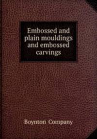 Embossed and plain mouldings and embossed carvings