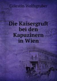 Die Kaisergruft bei den Kapuzinern in Wien