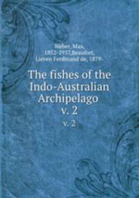 The fishes of the Indo-Australian Archipelago . v. 2