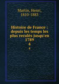 Histoire de France : depuis les temps les plus reculs jusqu`en 1789. 4