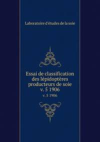Essai de classification des lpidoptres producteurs de soie. v. 5 1906