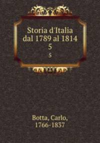 Storia d`Italia dal 1789 al 1814. 5