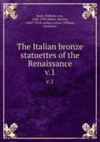 The Italian bronze statuettes of the Renaissance. v.1